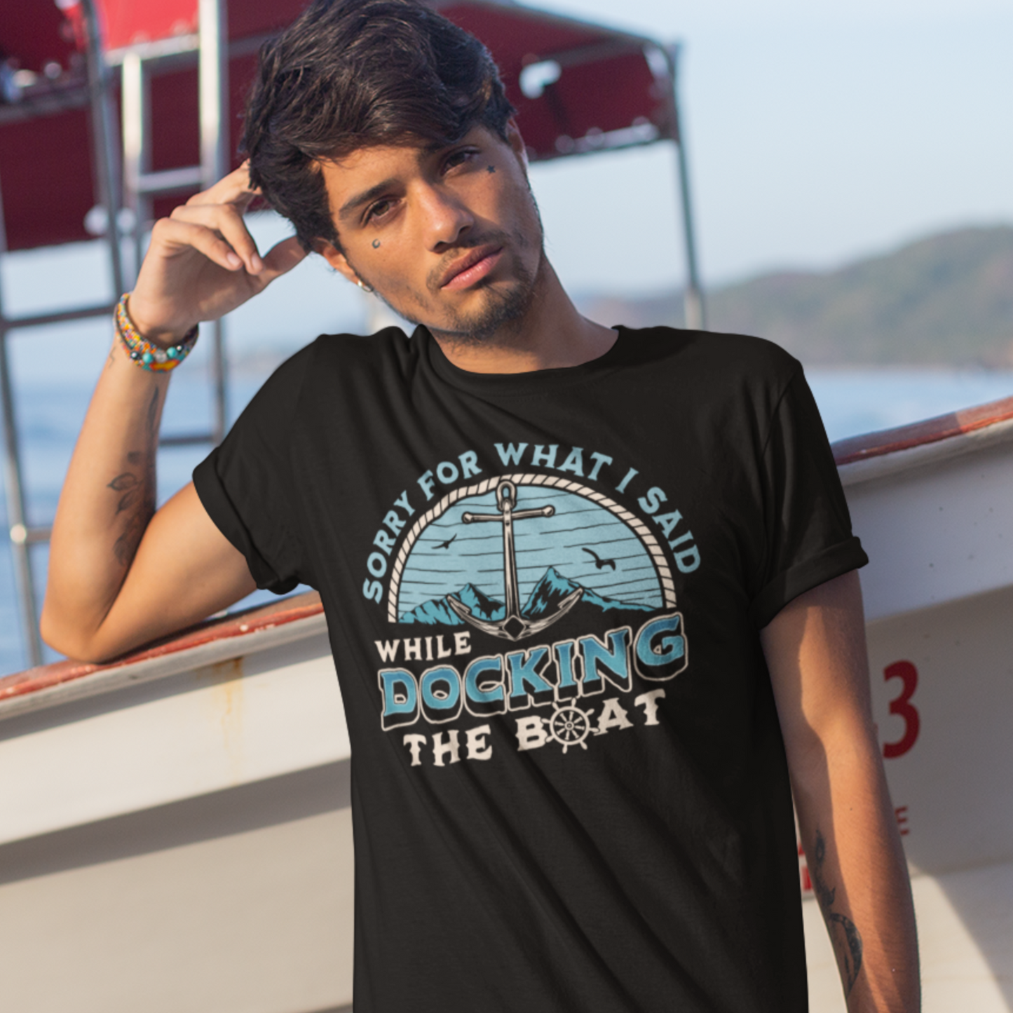 Sorry for What I Said while Docking Boat - Funny Boating Tshirt
