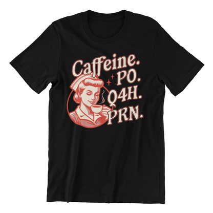 Caffeine Po Q4h Prn - Coffee Lover Nurse Shirt