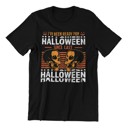 I Have Been Ready For Halloween Since Last Shirt