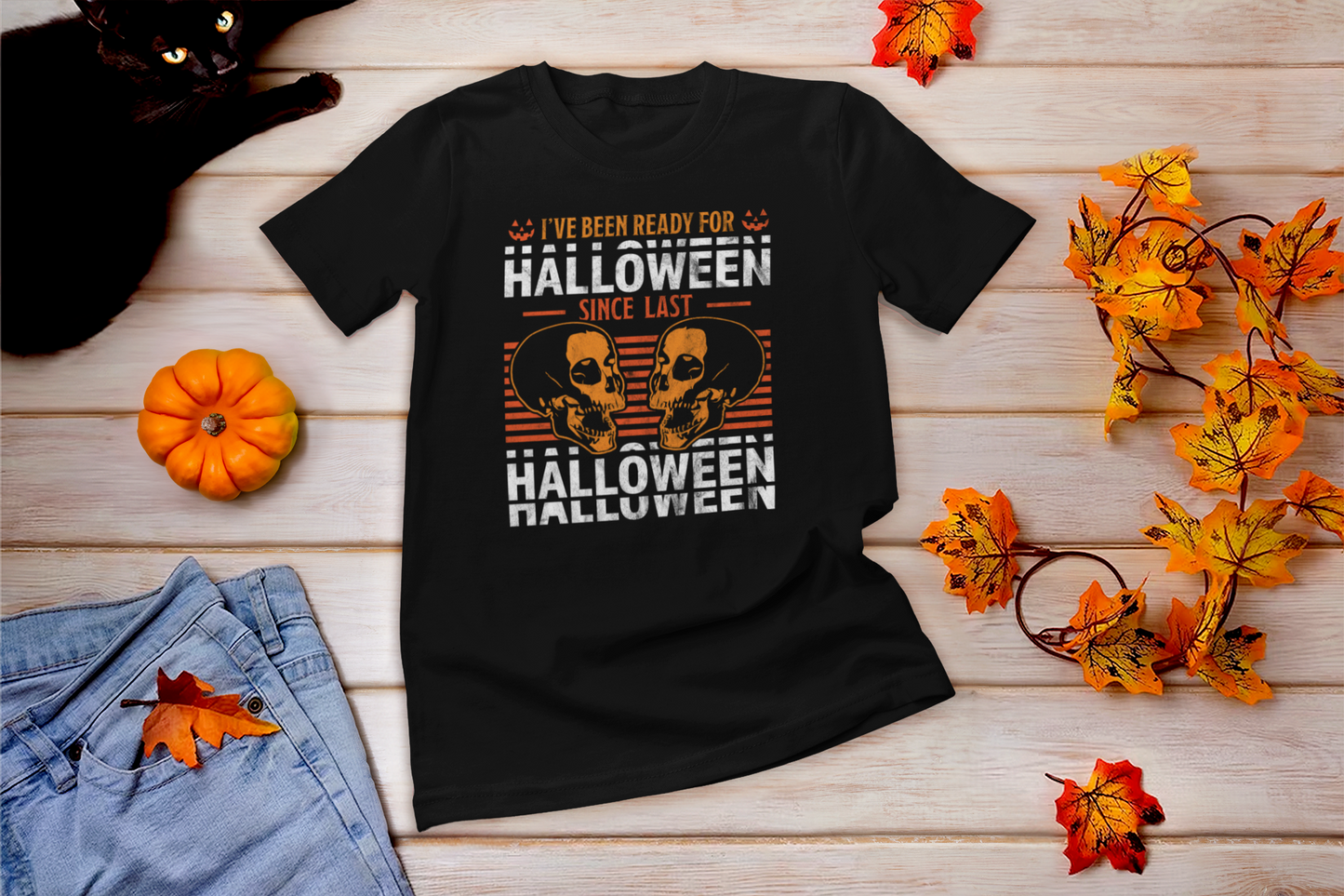 I Have Been Ready For Halloween Since Last Shirt