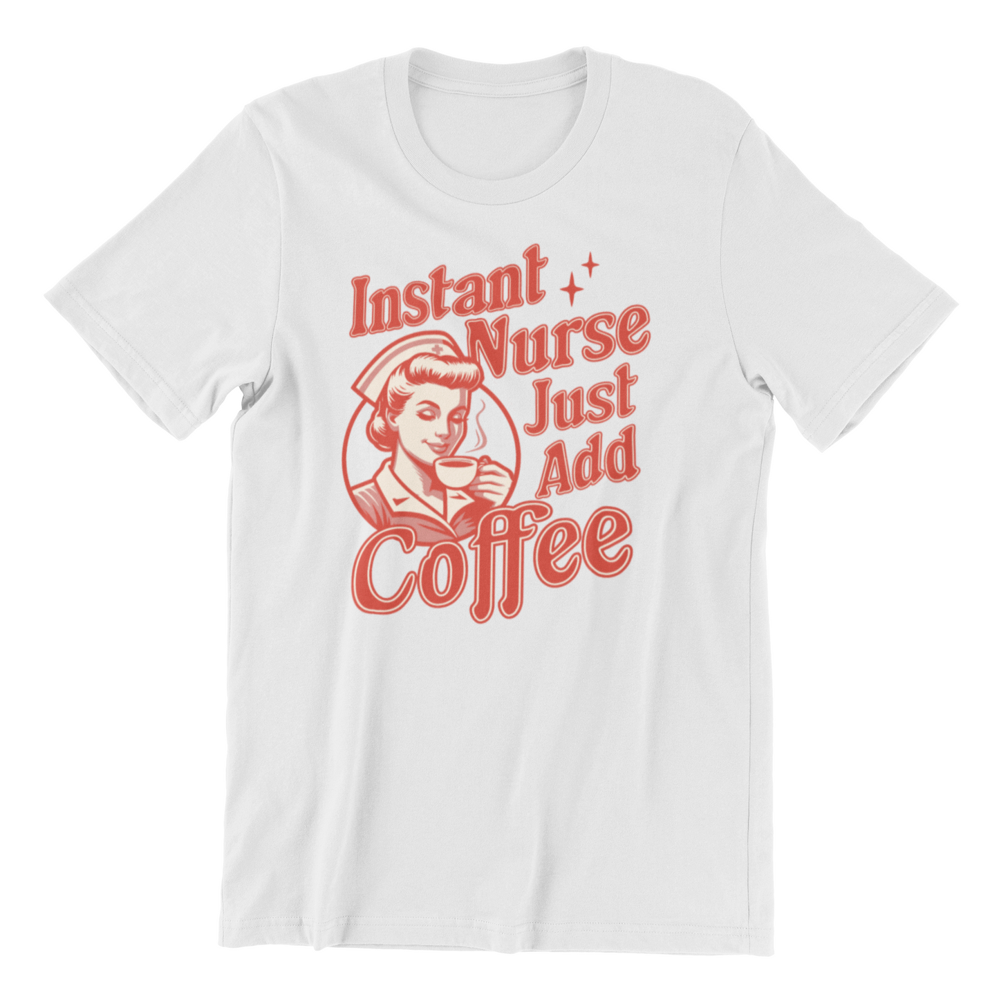 Instant Nurse Just Add Coffee Shirt - Nurse Life Shirt