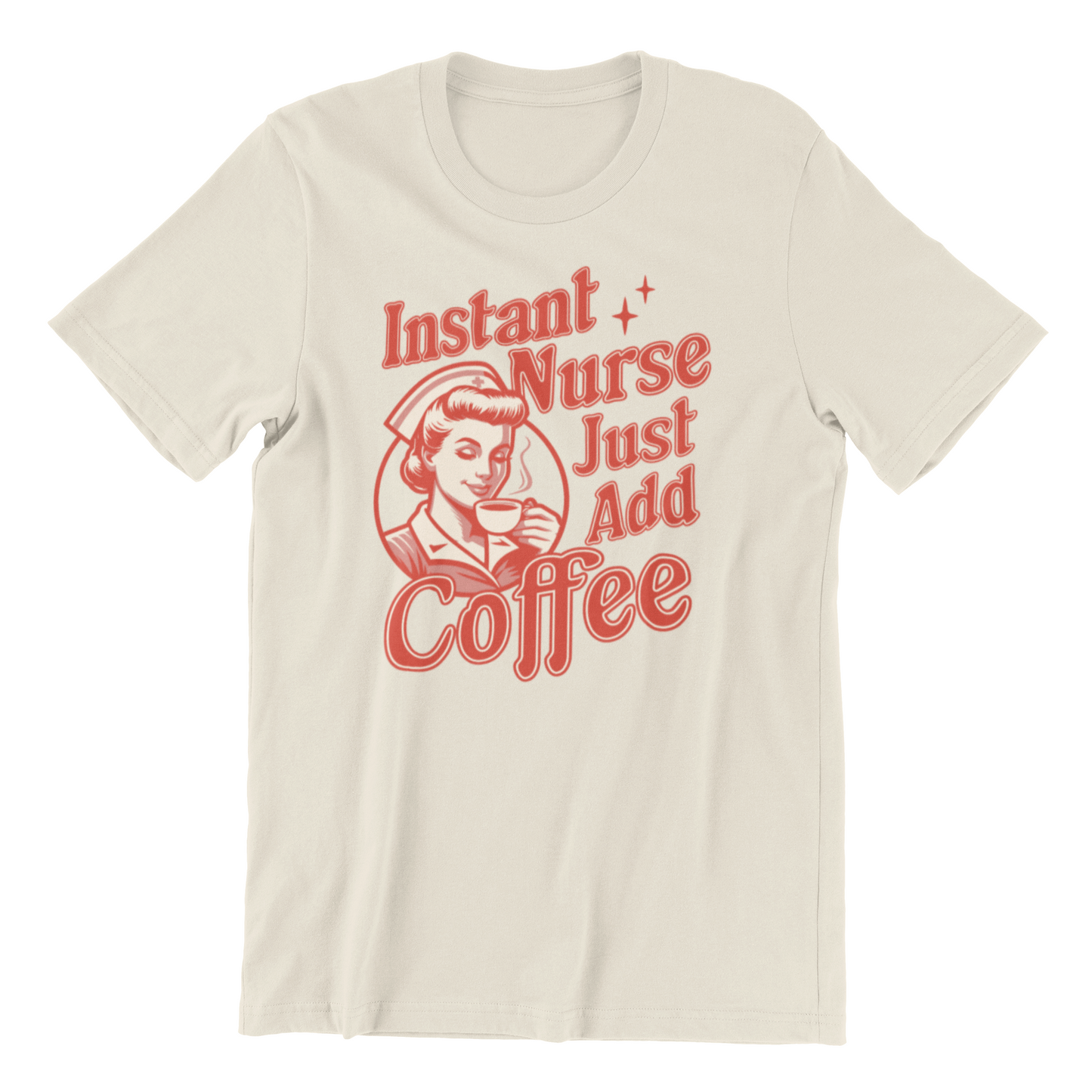 Instant Nurse Just Add Coffee Shirt - Nurse Life Shirt