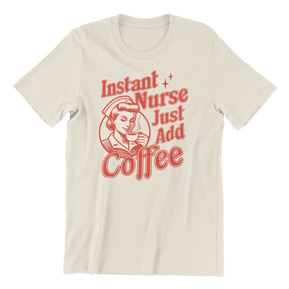 Instant Nurse Just Add Coffee Shirt - Nurse Life Shirt