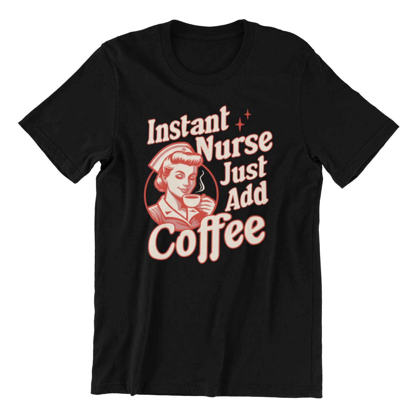 Instant Nurse Just Add Coffee Shirt - Nurse Life Shirt