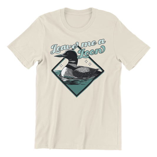 Leave Me A Loon - Common Loon Bird T-Shirt