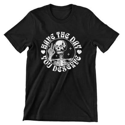 Have The Day You Deserve Skeleton