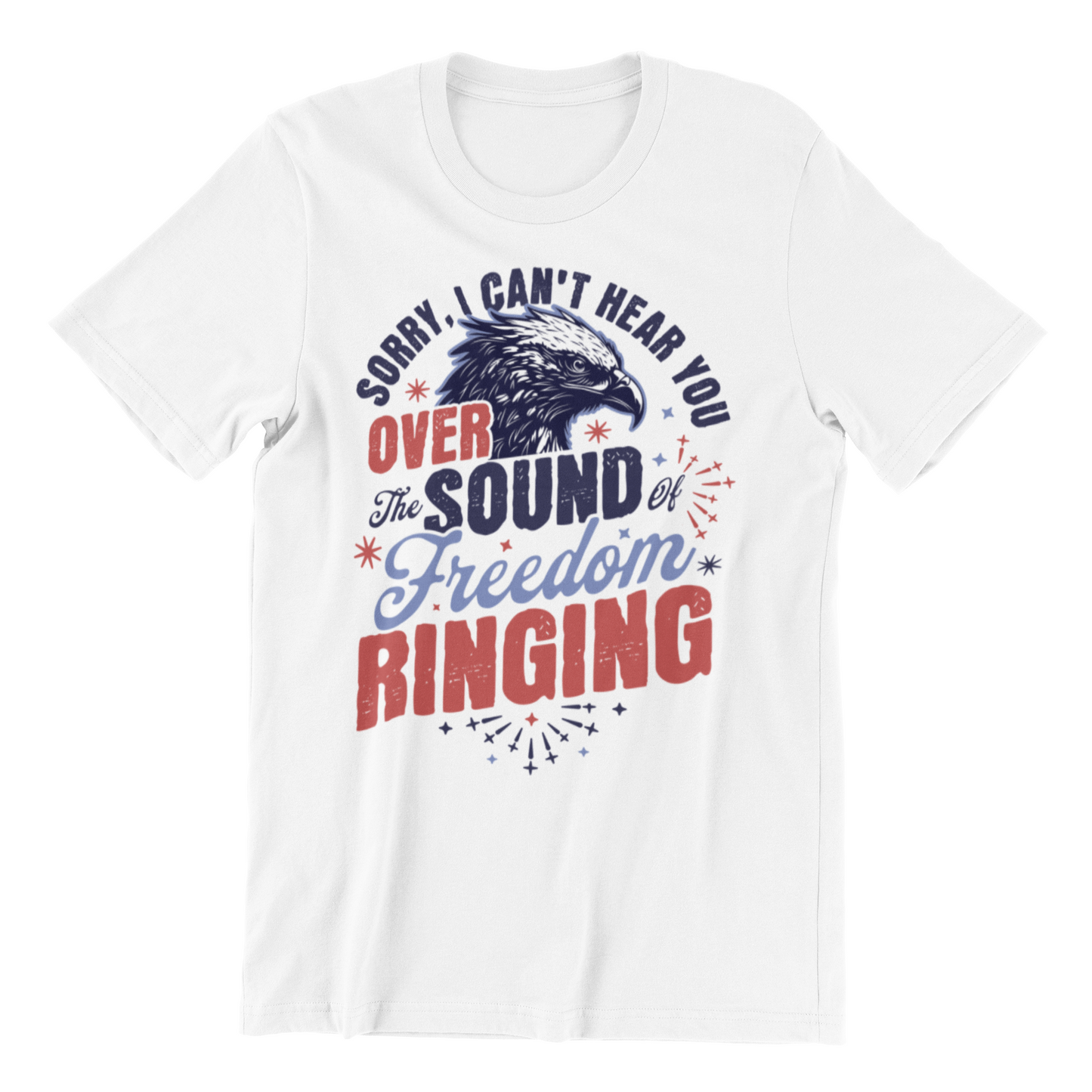 Sorry Can't Hear you Sound Of Freedom Ringing 4th of July