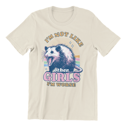 I'm Not Like Other Girls I'm Worse Opossum T-Shirt