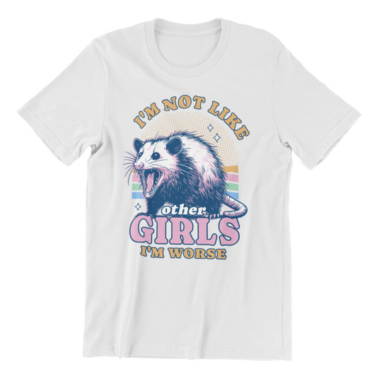 I'm Not Like Other Girls I'm Worse Opossum T-Shirt