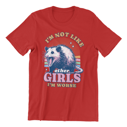 I'm Not Like Other Girls I'm Worse Opossum T-Shirt