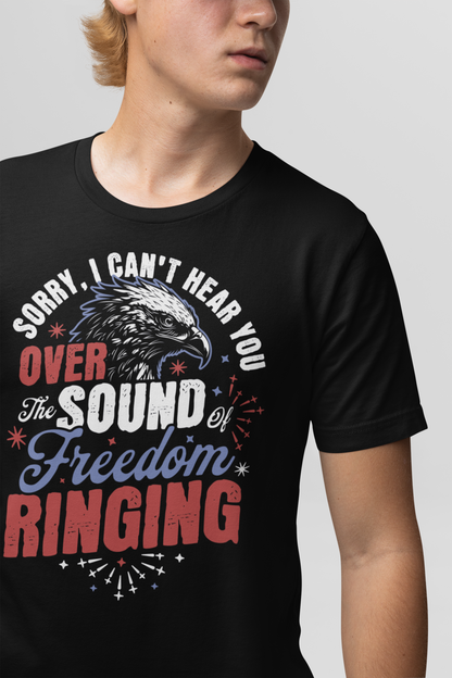 Sorry Can't Hear you Sound Of Freedom Ringing 4th of July