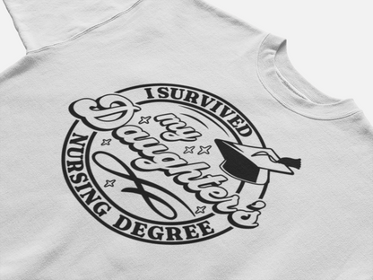 I Survived my Daughters Nursing Degree T-Shirt